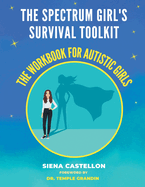 The Spectrum Girl's Survival Toolkit: The Workbook for Autistic Girls