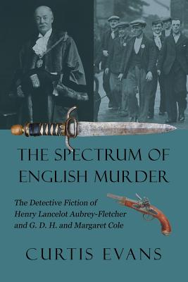 The Spectrum of English Murder: The Detective Fiction of Henry Lancelot Aubrey-Fletcher and G. D. H. and Margaret Cole - Evans, Curtis