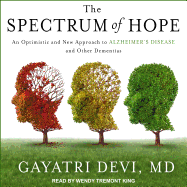 The Spectrum of Hope: An Optimistic and New Approach to Alzheimer's Disease and Other Dementias