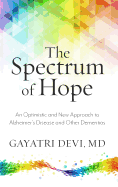 The Spectrum of Hope: An Optimistic and New Approach to Thinking about Alzheimer's Disease and Other Dementias