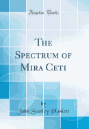 The Spectrum of Mira Ceti (Classic Reprint)