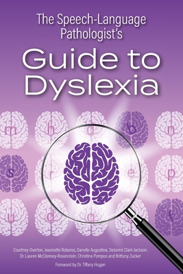 The Speech-Language Pathologist's Guide to Dyslexia - Al, Et, and Overton, Courtney, and Roberes, Jeannette