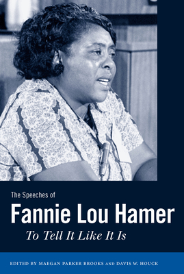 The Speeches of Fannie Lou Hamer: To Tell It Like It Is - Brooks, Maegan Parker (Editor), and Houck, Davis W (Editor)
