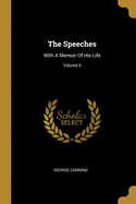 The Speeches: With A Memoir Of His Life; Volume 6