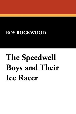 The Speedwell Boys and Their Ice Racer - Rockwood, Roy, pse