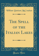 The Spell of the Italian Lakes (Classic Reprint)