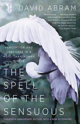 The Spell of the Sensuous: Perception and Language in a More-Than-Human World - Abram, David