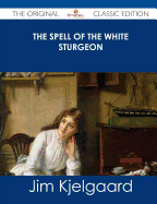 The Spell of the White Sturgeon - The Original Classic Edition