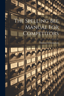 The Spelling Bee Manual For Competitors