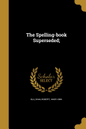 The Spelling-book Superseded;