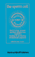 The Sperm Cell: Fertilizing Power, Surface Properties, Motility, Nucleus and Acrosome, Evolutionary Aspects Proceedings of the Fourth International Symposium on Spermatology, Seillac, France, 27 June-1 July 1982