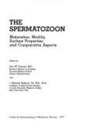 The Spermatozoon: Maturation, Motility, Surface Properties, and Comparative Aspects: Proceedings of the Third International Symposium on the Spermatozoon Held at the American Academy of Arts and Sciences, Boston, and the Swope Conference Center of the... - Fawcett, Don Wayne