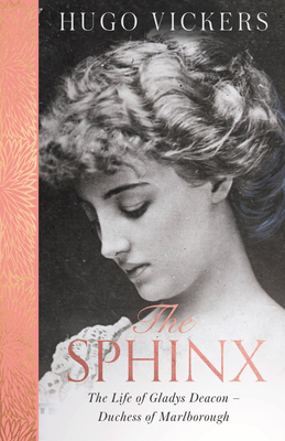 The Sphinx: The Life of Gladys Deacon - Duchess of Marlborough - Vickers, Hugo