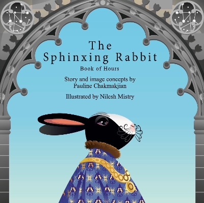 The Sphinxing Rabbit: Book of Hours: Les Trs Riches Heures du Duc de Bunny - Chakmakjian, Pauline