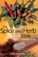 The Spice and Herb Bible: A Cook's Guide - Hemphill, Ian