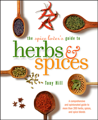 The Spice Lover's Guide to Herbs and Spices - Hill, Tony