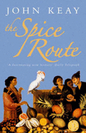 The Spice Route: A History - Keay, John