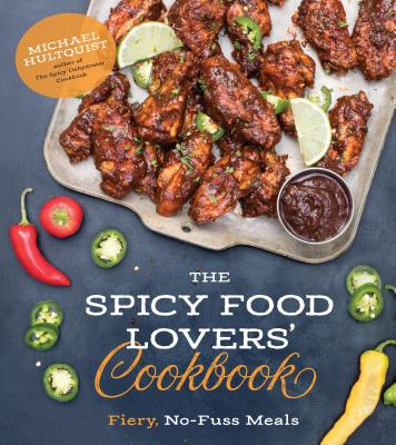 The Spicy Food Lovers' Cookbook: Fiery, No-Fuss Meals - Hultquist, Michael