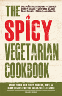 The Spicy Vegetarian Cookbook: More Than 200 Fiery Snacks, Dips, and Main Dishes for the Meat-Free Lifestyle