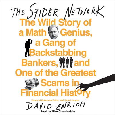 The Spider Network: The Wild Story of a Math Genius, a Gang of Backstabbing Bankers, and One of the Greatest Scams in Financial History - Enrich, David, and Chamberlain, Mike (Read by)