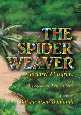 The Spider Weaver: A Legend of Kente Cloth - Musgrove, Margaret
