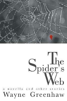 The Spider's Web: A Novella and Other Stories - Greenhaw, Wayne