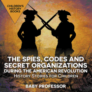 The Spies, Codes and Secret Organizations during the American Revolution - History Stories for Children Children's History Books