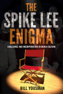 The Spike Lee Enigma: Challenge and Incorporation in Media Culture