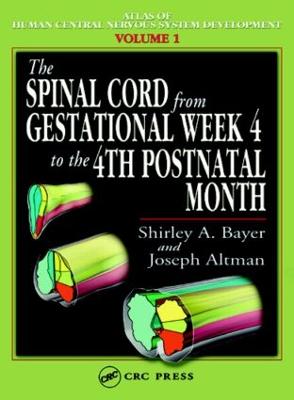 The Spinal Cord from Gestational Week 4 to the 4th Postnatal Month - Bayer, Shirley A, and Altman, Joseph