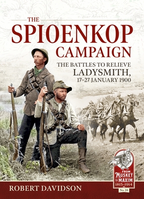 The Spioenkop Campaign: The Battles to Relieve Ladysmith, 17-27 January 1900 - Davidson, Robert