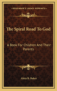 The Spiral Road to God: A Book for Children and Their Parents