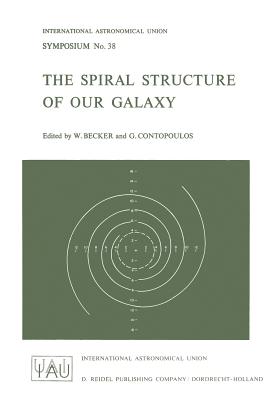 The Spiral Structure of Our Galaxy - Becker, W (Editor), and Contopoulos, G (Editor)