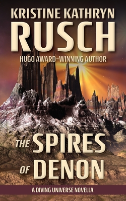 The Spires of Denon: A Diving Universe Novella - Rusch, Kristine Kathryn