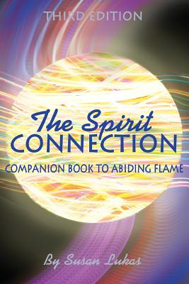 The Spirit Connection: Companion Book to Abiding Flame - Lukas, Susan