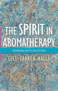 The Spirit in Aromatherapy: Working with Intuition