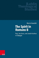 The Spirit in Romans 8: Paul, the Stoics and Jewish Authors in Dialogue
