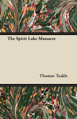 The Spirit Lake Massacre - Teakle, Thomas