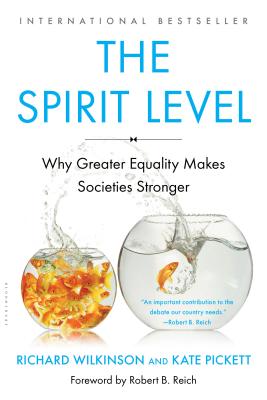 The Spirit Level: Why Greater Equality Makes Societies Stronger - Wilkinson, Richard, and Pickett, Kate