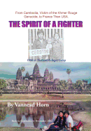 The Spirit of a Fighter: From Cambodia, Victim of the Khmer Rouge Genocide, to France Then USA.