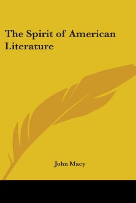 The Spirit of American Literature - Macy, John