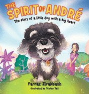 The Spirit of Andre: The story of a little dog with a big heart