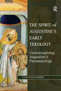 The Spirit of Augustine's Early Theology: Contextualizing Augustine's Pneumatology