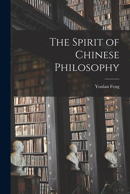 The Spirit of Chinese Philosophy - Feng, Youlan 1895-1990