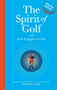 The Spirit of Golf and How it Applies to Life Updated Edition: Inspirational Tales from the World's Greatest Game