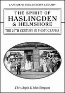 The Spirit of Haslingden and Helmshore: The 20th Century in Photographs