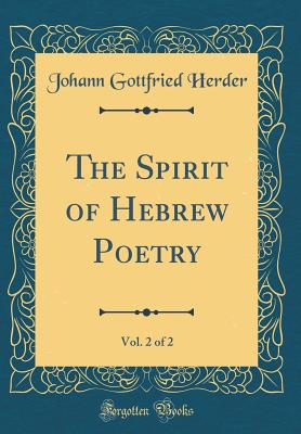 The Spirit of Hebrew Poetry, Vol. 2 of 2 (Classic Reprint) - Herder, Johann Gottfried