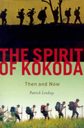 The Spirit of Kokoda: Then and Now - Lindsay, Patrick