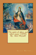 The Spirit of Place, and Other Essays (1899) by: Alice Meynell