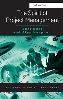 The Spirit of Project Management - Neal, Judi, and Harpham, Alan