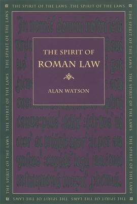 The Spirit of Roman Law - Watson, Alan, Lord